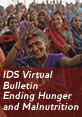 Ending Hunger and Malnutrition This is the image for the 2nd IDS Virtual Bulletin, 'Ending Hunger and Malnutrition.